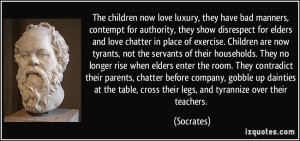 quote-the-children-now-love-luxury-they-have-bad-manners-contempt-for-authority-they-show-disrespect-socrates-310695